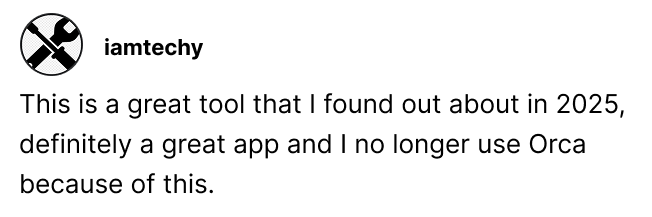 This is a great tool that I found out about in 2025, definitely a great app and I no longer use Orca because of this. by iamtechy on Reddit