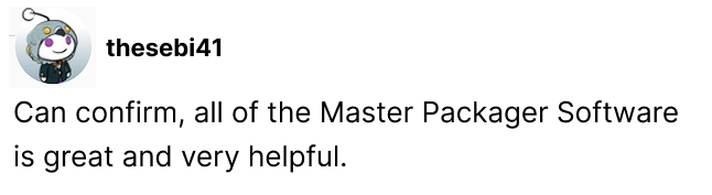 Can confirm, all of the Master Packager Software is great and very helpful.